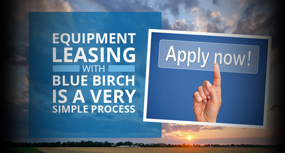 Equipment Leasing With Blue Birch Is A Very Simple Process
